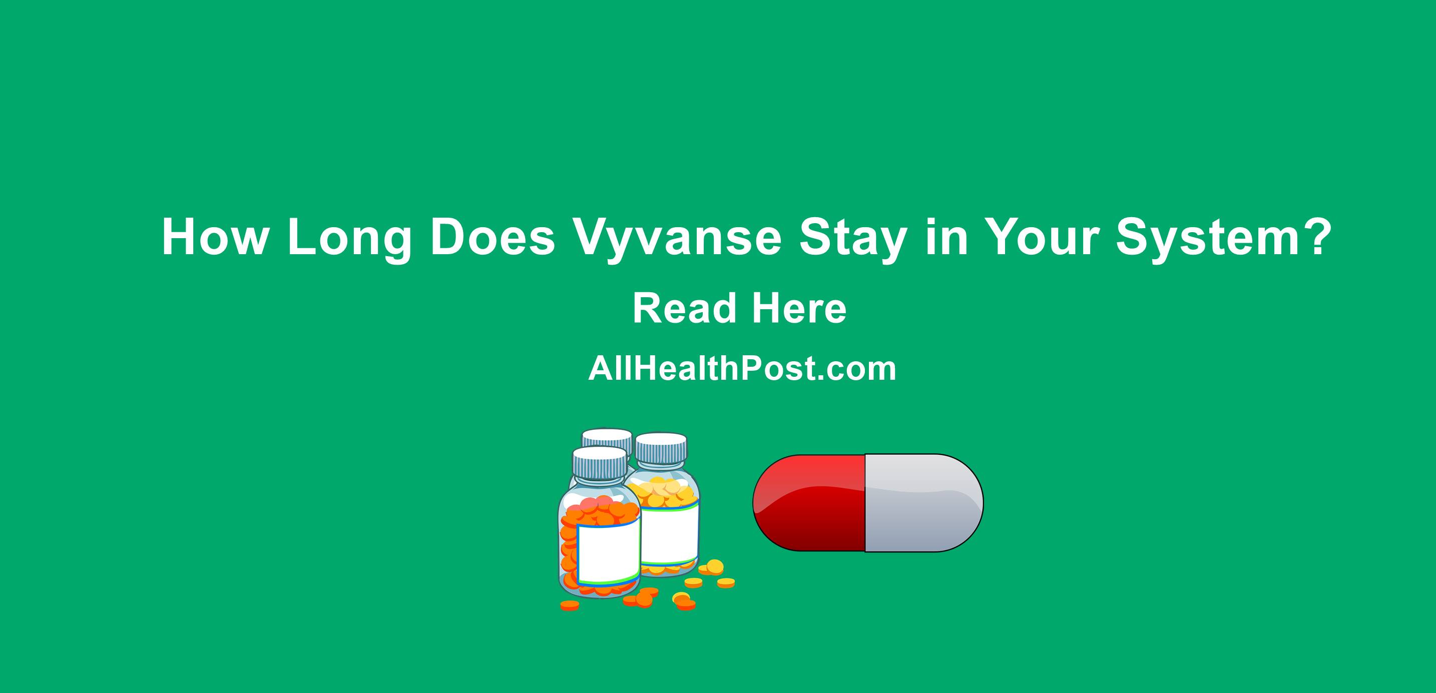 How Long Does Vyvanse Stay in Your System