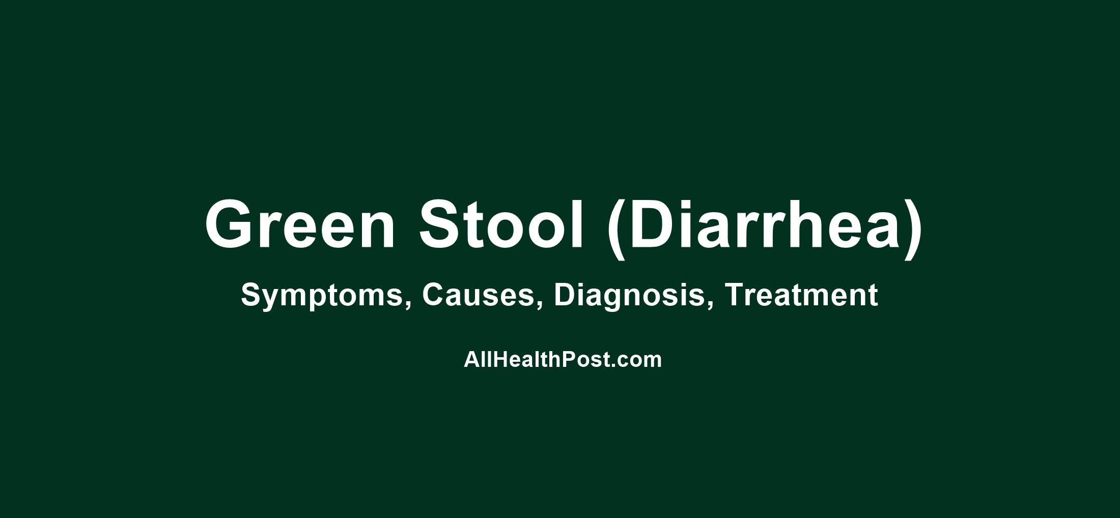 Green Stool (Diarrhea): Symptoms, Causes, Dagnosis, Treatment